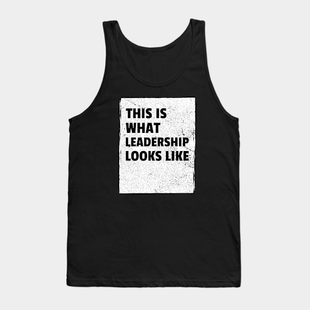 This is what leadership looks like Tank Top by PassingTheBaton